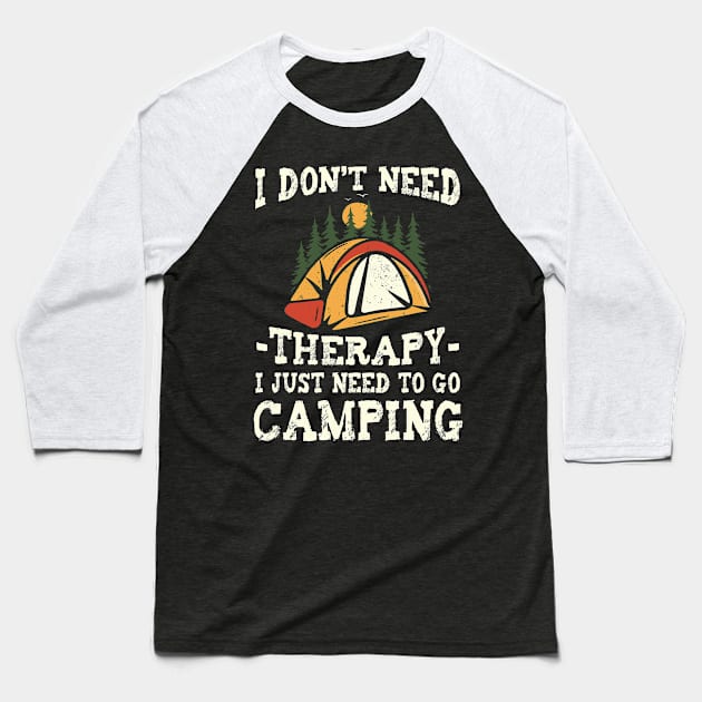 I Don't Need Therapy Just Need To Go Camping Camper Baseball T-Shirt by ArtbyJester